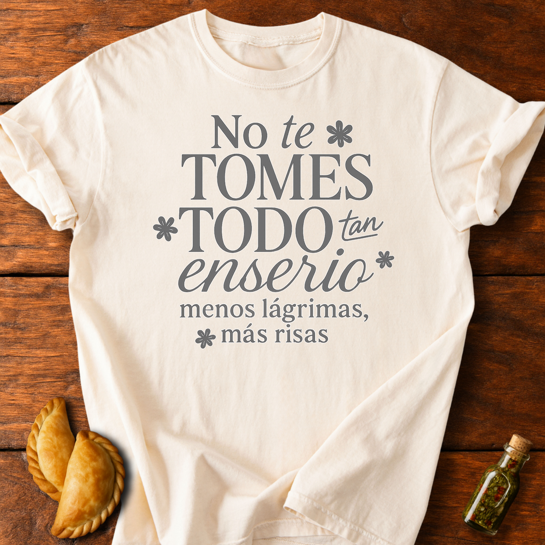 No Te Tomes Todo Tan Enserio T-Shirt