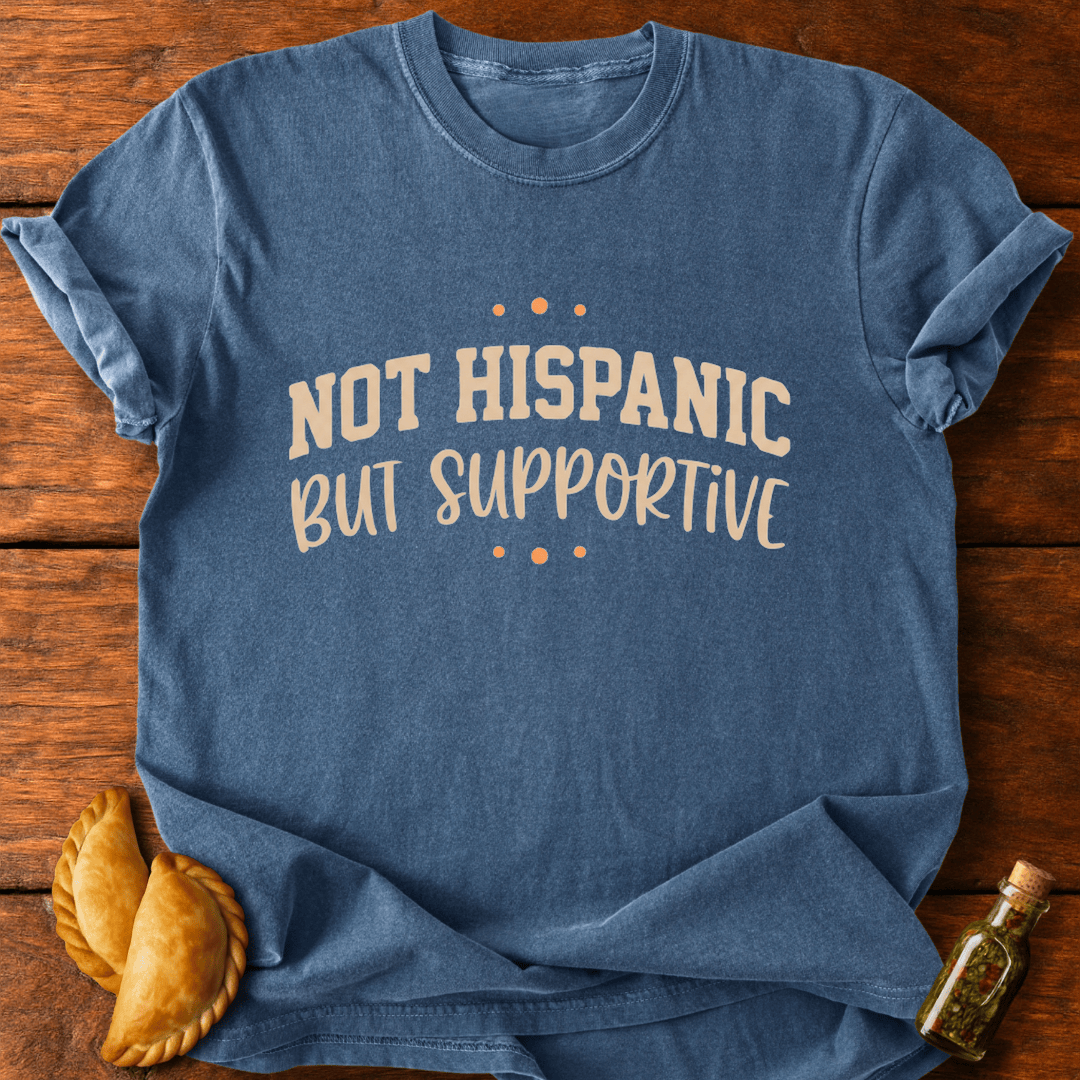 Not Hispanic But Supportive T-Shirt
