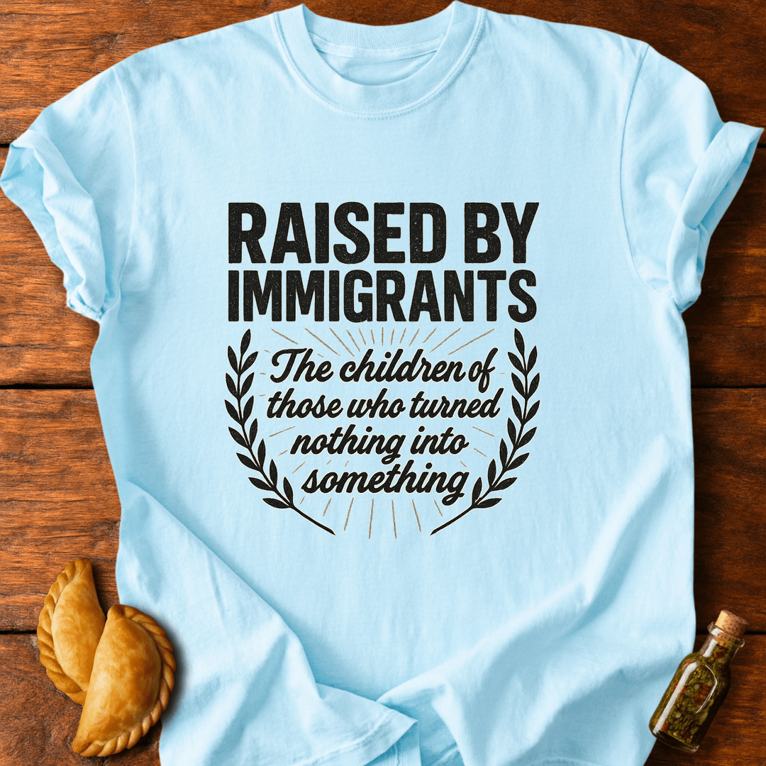 Raised By Immigrants T-Shirt