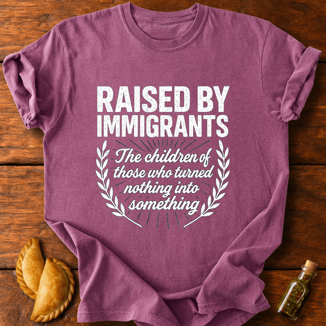 Raised By Immigrants T-Shirt