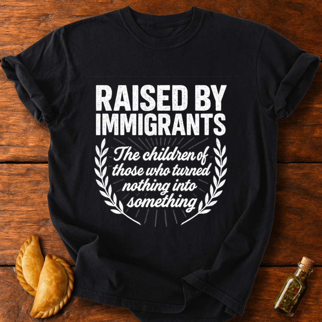 Raised By Immigrants T-Shirt