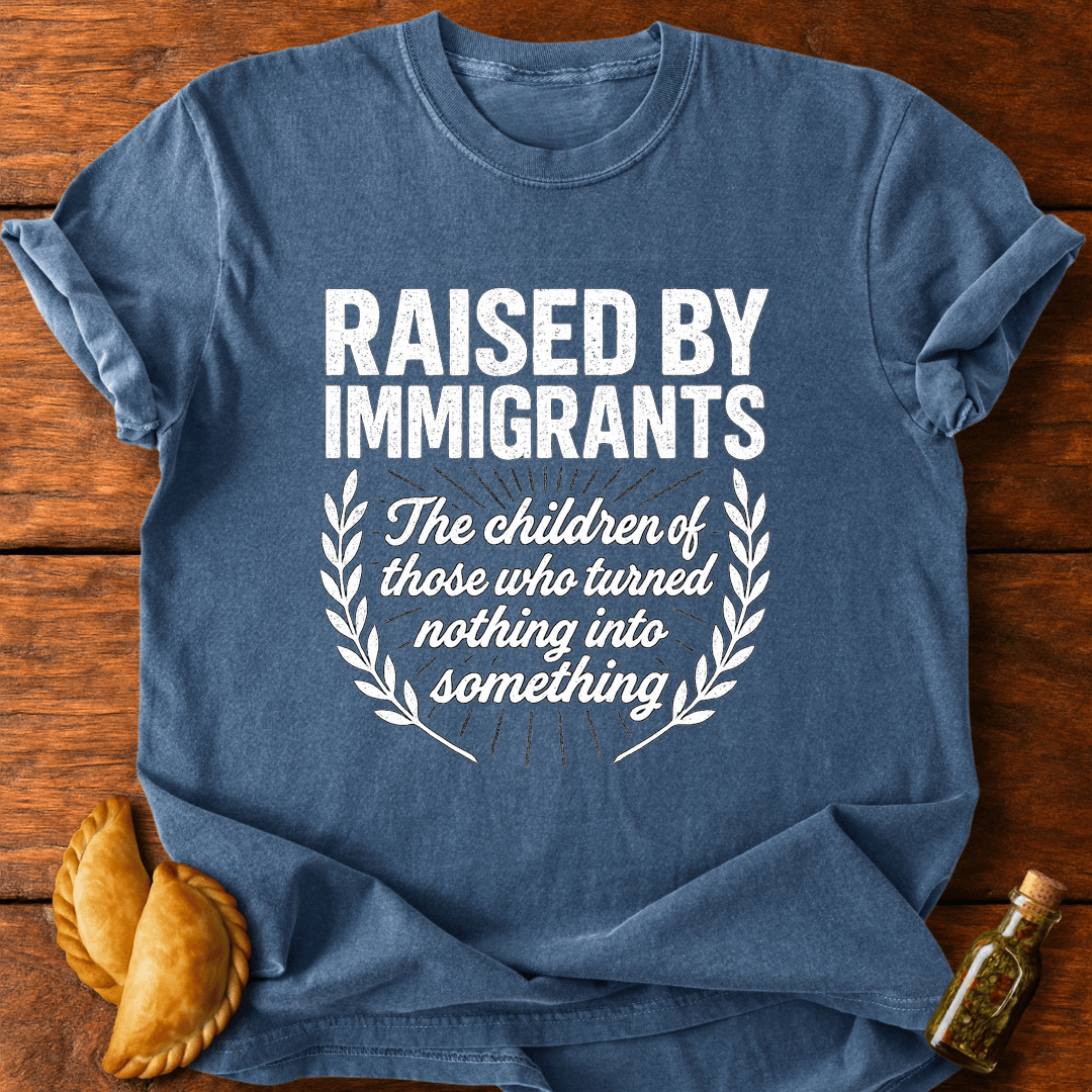 Raised By Immigrants T-Shirt