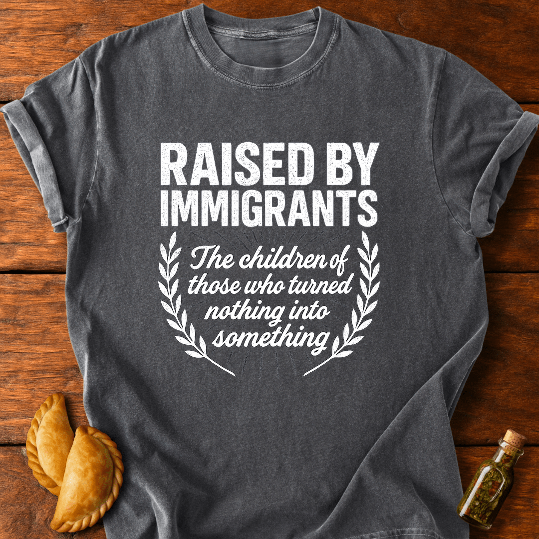 Raised By Immigrants T-Shirt