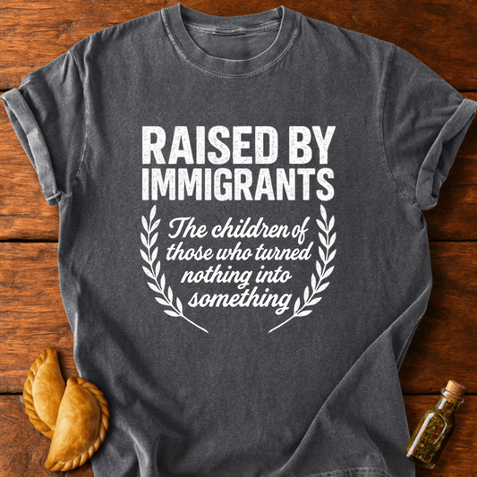 Raised By Immigrants T-Shirt