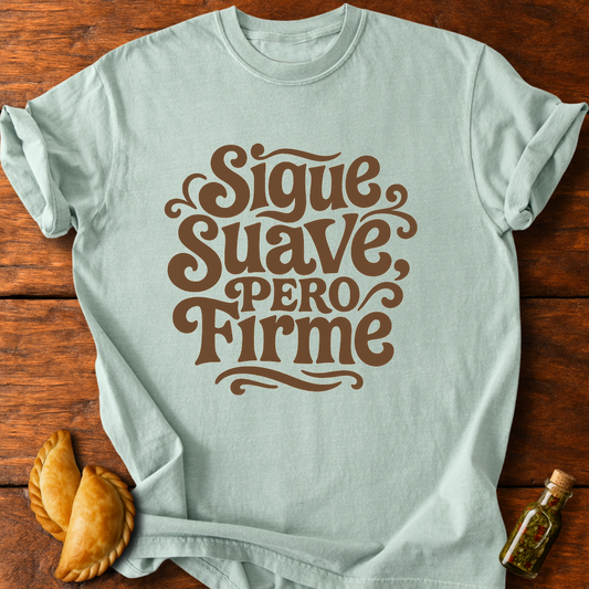 Sigue Suave Pero Firme T-Shirt