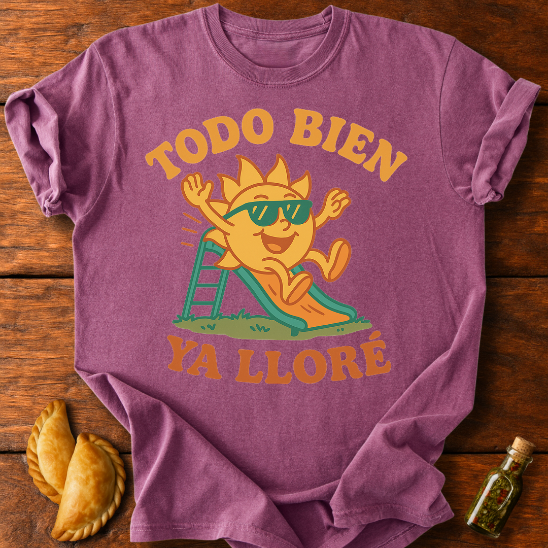 Todo Bien Ya Lloré T-Shirt